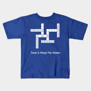 Jesus Is Always The Answer 1 Kids T-Shirt